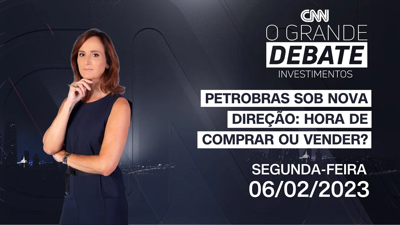 O Grande Debate Investimentos | Petrobras sob nova direção: hora de comprar ou vender? - 06/02/2023