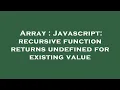 Array Javascript recursive function returns undefined for existing value