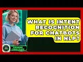 What Is Intent Recognition For Chatbots In NLP - AI and Machine Learning Explained