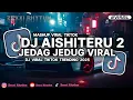 Download Lagu DJ AISHITERU 2 JEDAG JEDUG YANG LAGI VIRAL DI TIKTOK 2025