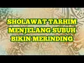 Download Lagu SHOLAWAT TARHIM ALUNAN SYAHDU MENJELANG ADZAN SHUBUH. #alquranmerdu #sholawat #tarhimsubuh