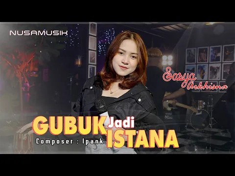 Download MP3 Gubuk Jadi Istana - Sasya Arkhisna (Official Music Video)