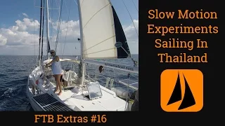 Slow Motion Experiments – GoPro Hero 4 Black – Sailing Thailand – FTB Extra