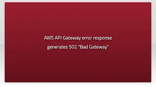 AWS API Gateway error response generates 502 Bad Gateway