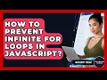 How To Prevent Infinite For Loops In JavaScript - JavaScript Toolkit