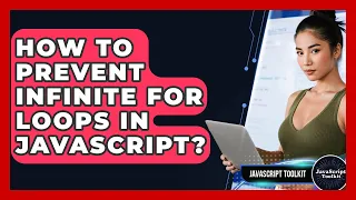How To Prevent Infinite For Loops In JavaScript - JavaScript Toolkit