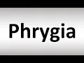 How to Pronounce Phrygia