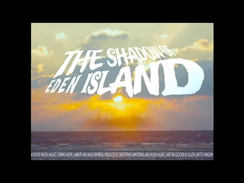"THE SHADOW OF EDEN ISLAND" Official Trailer