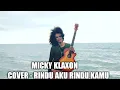 Download Lagu MICKY KLAXON COVER - RINDU AKU RINDU KAMU DOEL SUMBANG