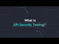 What is API Security Testing How to Get Started