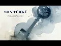 SON TÜRKÜ / Yüksel BALTACI