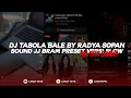 Download Lagu DJ TABOLA BALE BY RADYA SOPAN | SOUND JJ BRAM PRESET VERSI SLOW VIRAL TIKTOK TERBARU 2025!!!