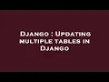 Django Updating multiple tables in Django
