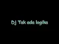 Download Lagu DJ tak ada logika