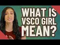 What is VSCO girl mean