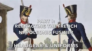 Reenacting The French Napoleonic Fusilier   Part I:   Headgear & Uniforms