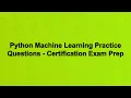 Python Machine Learning Practice Questions - Certification Exam Prep