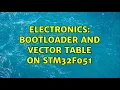Electronics Bootloader and Vector Table on STM32F051 2 Solutions
