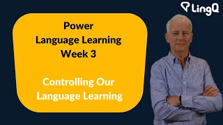 Power Language Learning Week 3: Controlling Our Language Learning