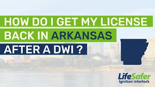 How Do I Get my License Back in Arkansas After a DWI