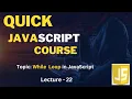 While Loop in JavaScript Quick Learning Course in Lecture-22