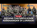 Lagu Pasukan Chechnya laporkan Kemenangan Perang di Wilayah Luhansk Ukraina kepada Komandan Rusia!