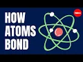 How atoms bond - George Zaidan and Charles Morton