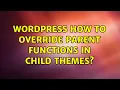 Wordpress How to override parent functions in child themes