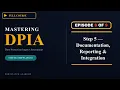 Ep8 DPIA Prep Series Step 5 DPIA Documentation Reporting Business Integration