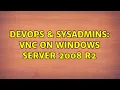 DevOps SysAdmins VNC on Windows Server 2008 R2 4 Solutions