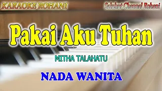 Download PAKAI AKU TUHAN ll KARAOKE ROHANI ll MITHA TALAHATU ll NADA WANITA FIS=DO MP3