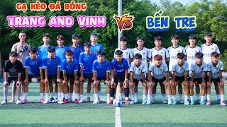 Gạ Kèo Đá Bóng Với Đội Bến Tre #trangandvinh