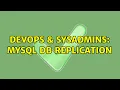 DevOps SysAdmins Mysql Db replication