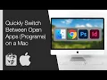 Quickly Switch Between Open Apps Programs on a Mac