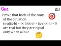 Prove that both the roots of the equation x-a x-b x-b x-c x-c x-a 0 are real and they a