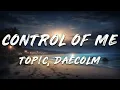 Download Lagu Topic, Daecolm - Control Of Me (Lyrics)