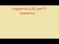 Linguistics L2 part 5 Semantics
