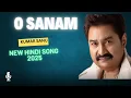 Download Lagu O Sanam | Kumar Sanu | New Hindi Song 2025