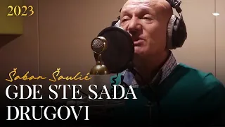 Download Šaban Šaulić - Gde ste sada drugovi (Official video) MP3