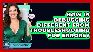 How Is Debugging Different From Troubleshooting For Errors - Learn To Troubleshoot
