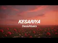 Download Lagu Kesariya - Arijit Singh [DaniaMusics] Lyrics
