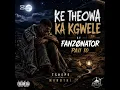 KE THEOWA KA KGWELE (BY FANZONATOR PAII 10)