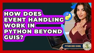 How Does Event Handling Work In Python Beyond GUIs - Python Code School