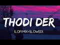 Lagu Thodi Der - Half Girlfriend (Slowed+Reverb) Bollywood lofi | Indian Lofi Songs , Thodi Der