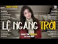 Lagu Nhạc Trẻ Ballad Hot Nhất 2026 | Top 15 Ca Khúc Về Nỗi Đau Tình Yêu Hot Trend | Lệ Ngang Trời