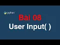 Bai 08 User Input - Nhap du lieu tu ban phim vao Python