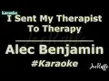 Alec Benjamin - I Sent My Therapist To Therapy (Karaoke)