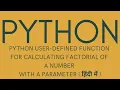 Python User Defined Function for Calculating Factorial of a Number with a Parameter