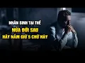 Download Lagu Nhân sinh tại thế: Nửa đời sau hãy giữ lấy 5 chữ này