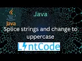 2828 Splice strings and change to uppercase Java uppercase string
